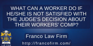 Read more about the article What Can a Worker Do if He/she Is Not Satisfied With the Judge’s Decision About Their Workers’ Comp?